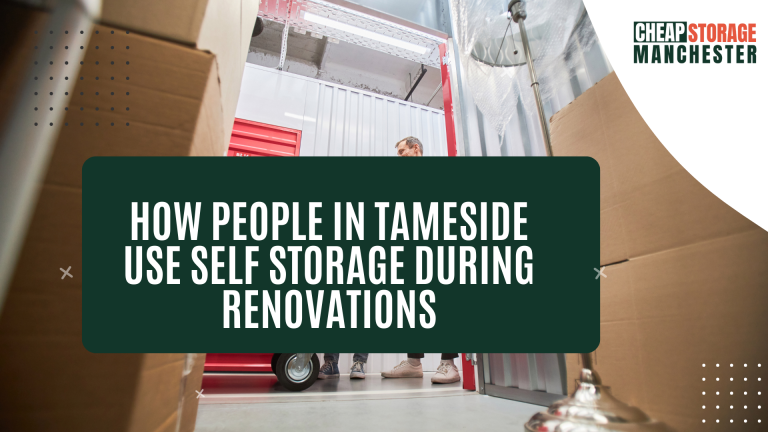 How people in Tameside use self storage during renovations