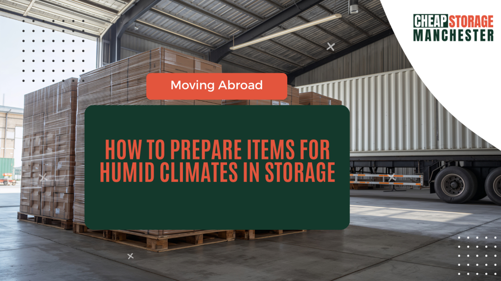 How to Prepare Items for Humid Climates in Storage