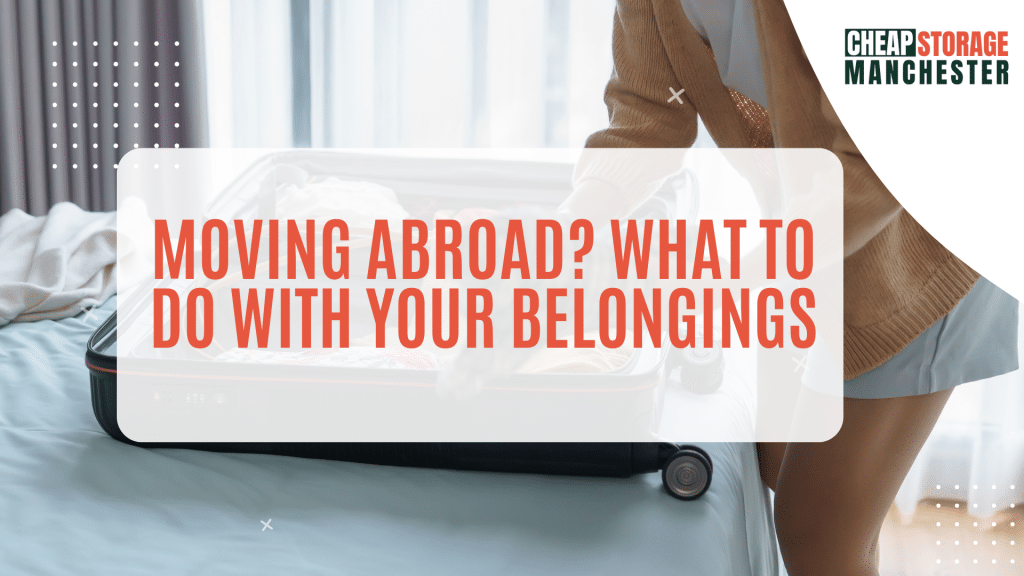 Moving Abroad? What to Do with Your Belongings