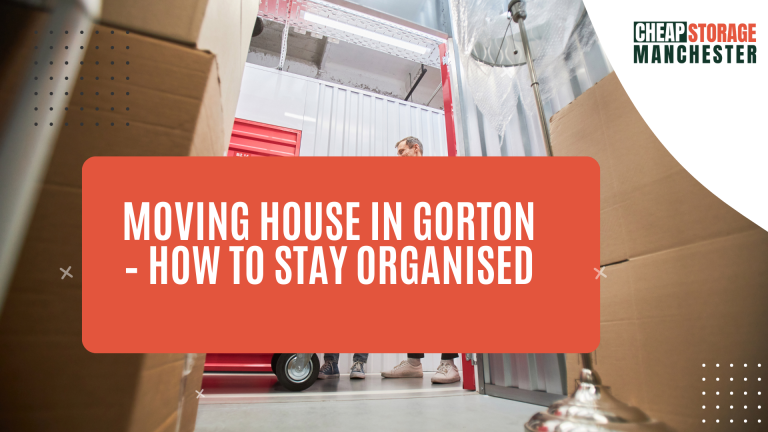 Moving House in Gorton – How to Stay Organised