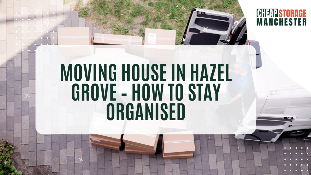 Moving house in Hazel Grove – how to stay organised