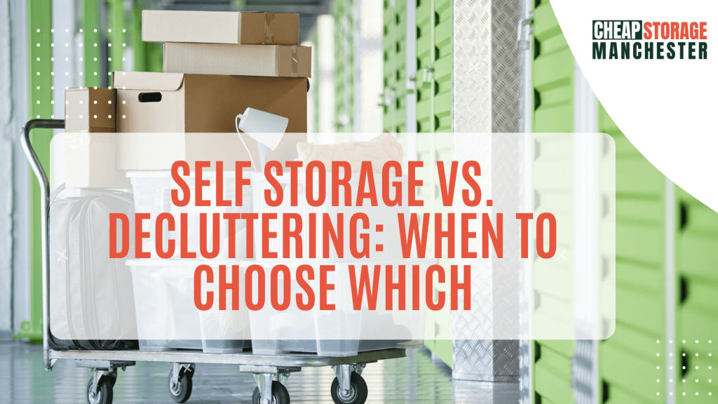 Self Storage vs. Decluttering: When to Choose Which