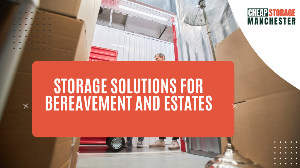 Storage Solutions for Bereavement and Estates