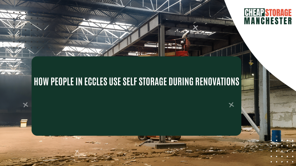 How people in Eccles use self storage during renovations