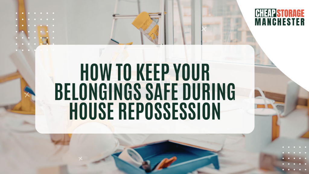 How to Keep Your Belongings Safe During House Repossession