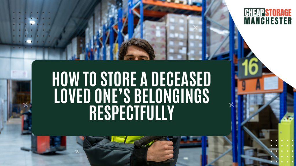 How to Store a Deceased Loved One’s Belongings Respectfully