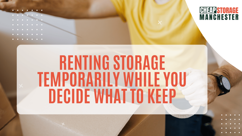 Renting Storage Temporarily While You Decide What to Keep